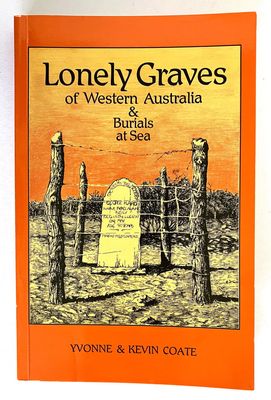 Lonely Graves of Western Australia and Burials at Sea by Yvonne and Kevin Coate