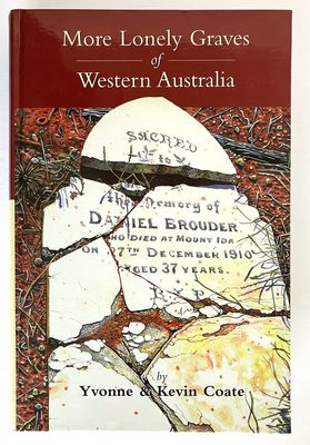 More Lonely Graves of Western Australia by Yvonne and Kevin Coate
