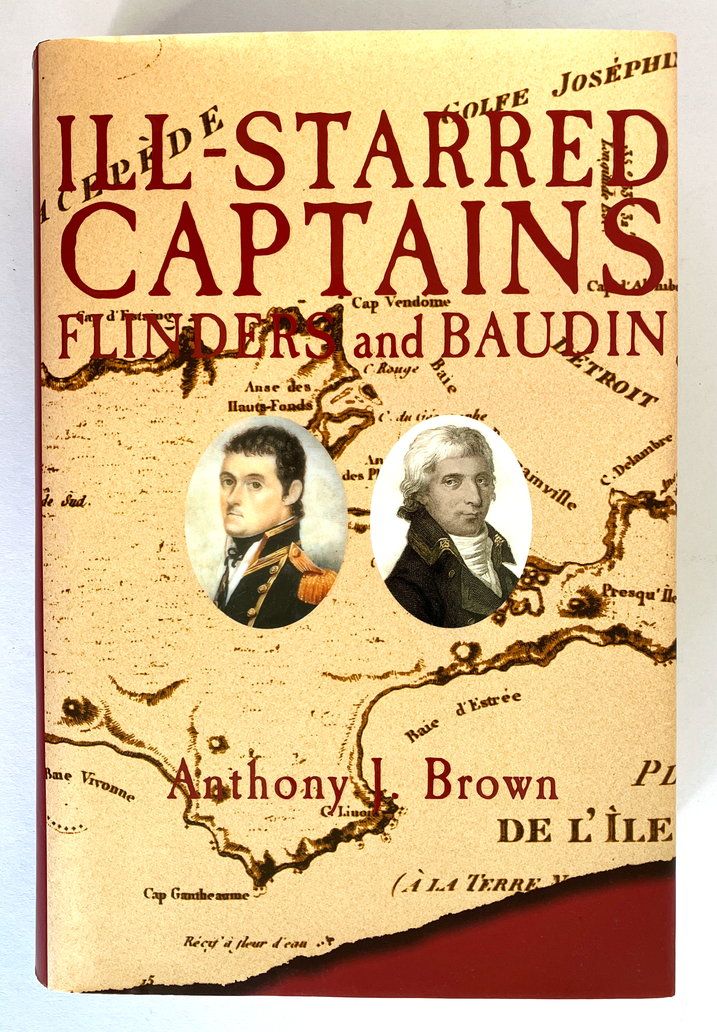 Ill-Starred Captains: Flinders &amp; Baudin by Anthony J Brown