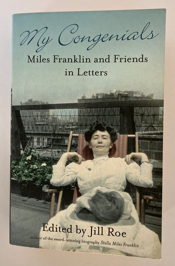 My Congenials: Miles Franklin and Friends in Letters edited by Jill Roe