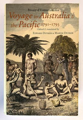 Bruny d&#39;Entrecasteaux Voyage to Australia and the Pacific 1791-1793 edited and translated by Edward Dyuker and Maryse Duyker