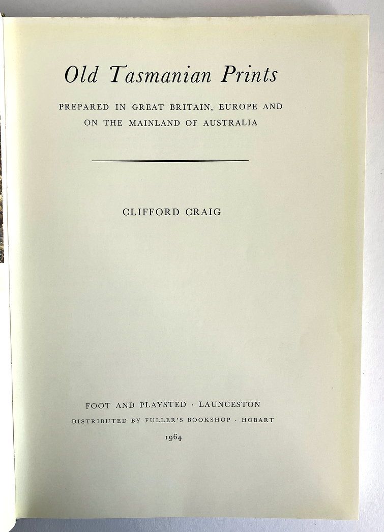 Old Tasmanian Prints: Prepared in Great Britain, Europe and on the Mainland of Australia by Clifford Craig