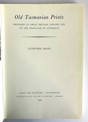 Old Tasmanian Prints: Prepared in Great Britain, Europe and on the Mainland of Australia by Clifford Craig