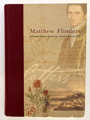 Matthew Flinders: Personal Letters From an Extraordinary Life edited by Paul Brunton