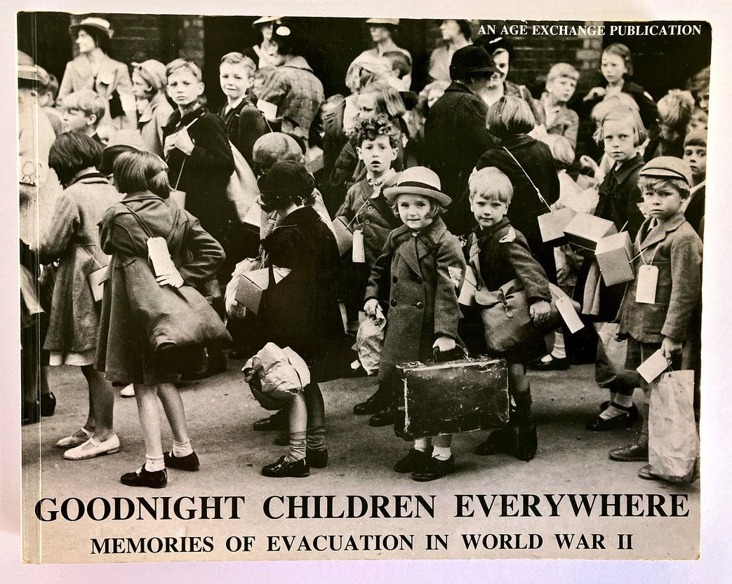 Goodnight Children Everywhere: Memories of Evacuation in World War II edited by Pam Schweitzer