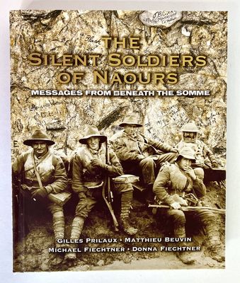 The Silent Soldiers of Naours: Messages From Beneath the Somme by Gilles Prilaux et al