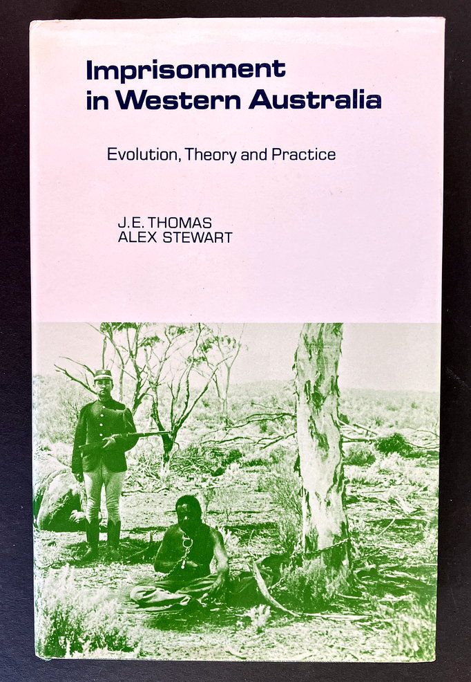 Imprisonment in Western Australia: Evolution, Theory and Practice by J E Thomas and Alex Stewart