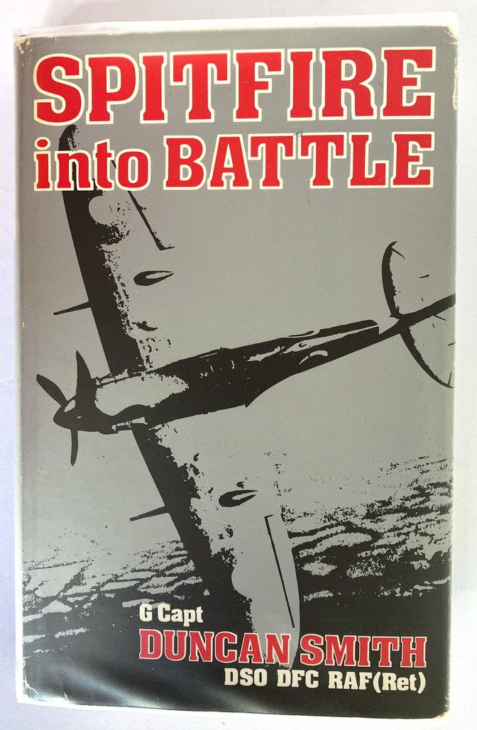 Spitfire Into Battle by Group Captain W G G Duncan Smith