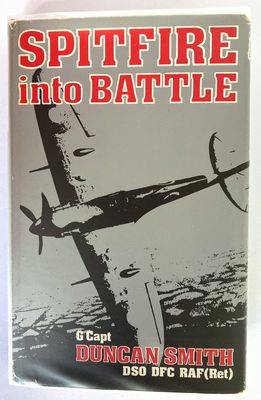 Spitfire Into Battle by Group Captain W G G Duncan Smith