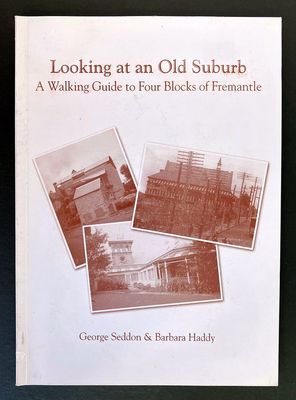 Looking at an Old Suburb: A Walking Guide to Four Blocks of Fremantle by George Seddon and Barbara Haddy