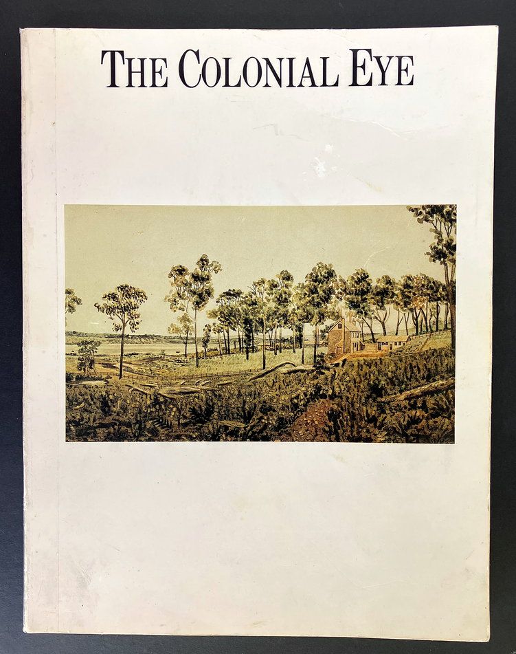 The Colonial Eye: A Topographical and Artistic Record of the Life and Landscape of Western Australia, 1798–1914 by Barbara Chapman