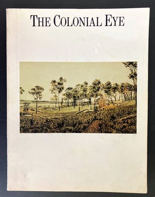 The Colonial Eye: A Topographical and Artistic Record of the Life and Landscape of Western Australia, 1798–1914 by Barbara Chapman