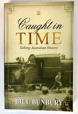 Caught in Time: Talking Australian History by Bill Bunbury