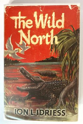 The Wild North by Ion L Idriess