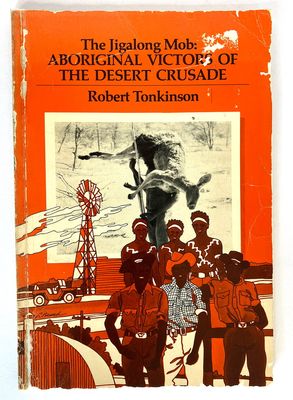 The Jigalong Mob: Aboriginal Victors of the Desert Crusade by Robert Tonkinson