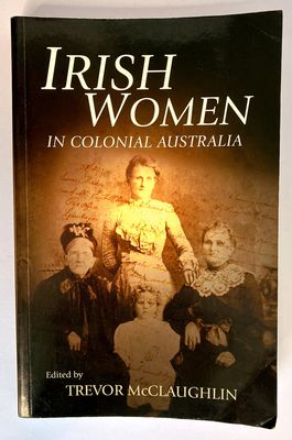Irish Women in Colonial Australia edited by Trevor McClaughlin