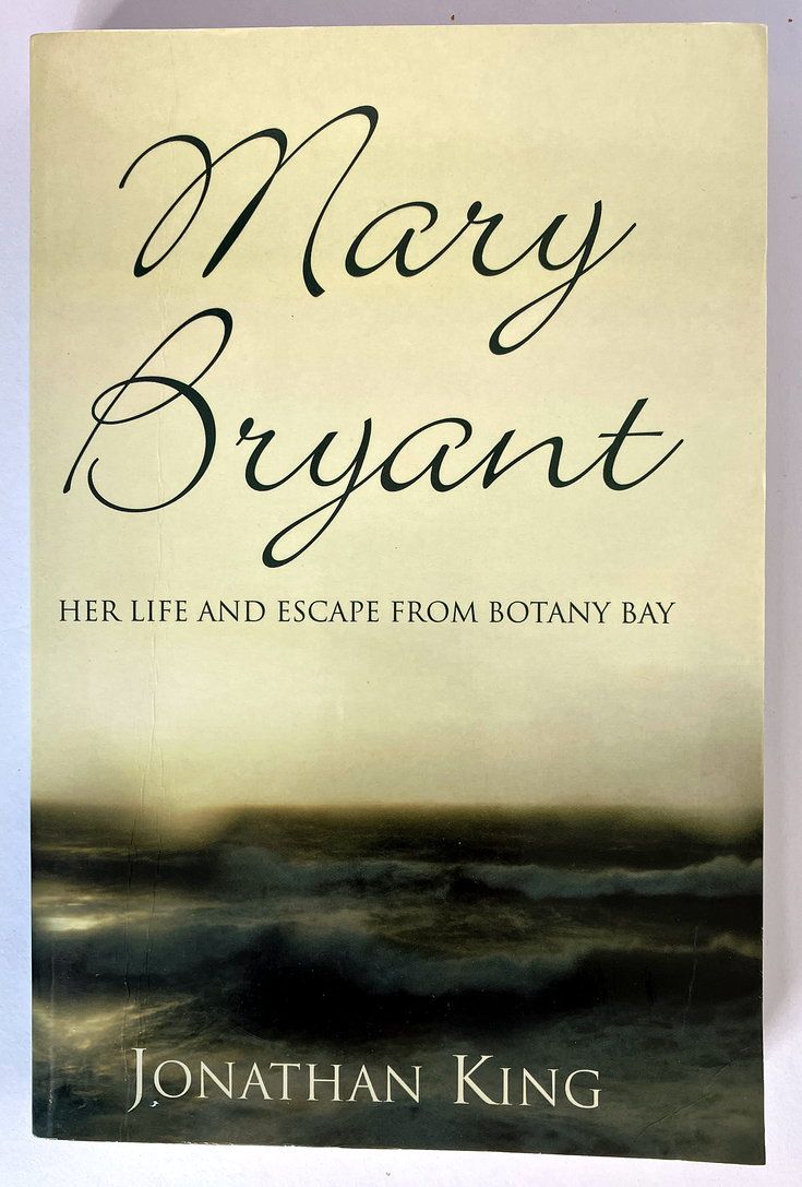 Mary Bryant: Her Life and Escape from Botany Bay by Jonathan King