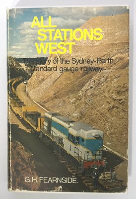 All Stations West: The Story of the Sydney-Perth Standard Gauge Railway by G H Fernside