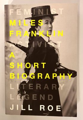 Miles Franklin: A Short Biography by Jill Roe