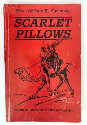 Scarlet Pillows: An Australian Nurse&#39;s Tales of Long Ago by Mrs Arthur H Garnsey [Ann Stafford Bird]