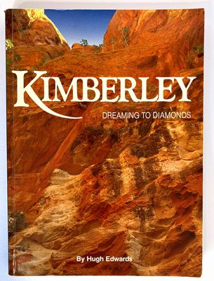 Kimberley: Dreaming to Diamonds by Hugh Edwards
