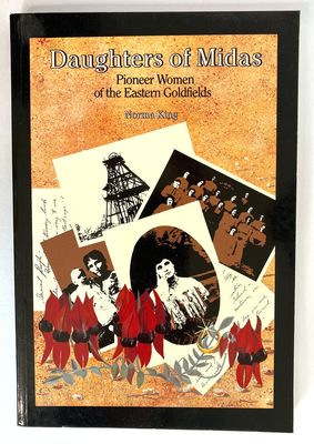 Daughters of Midas: Pioneer Women of the Eastern Goldfields by Norma King