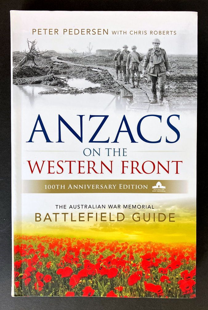 Anzacs on the Western Front: The Australian War Memorial Battlefield Guide by Peter Pedersen with Chris Roberts
