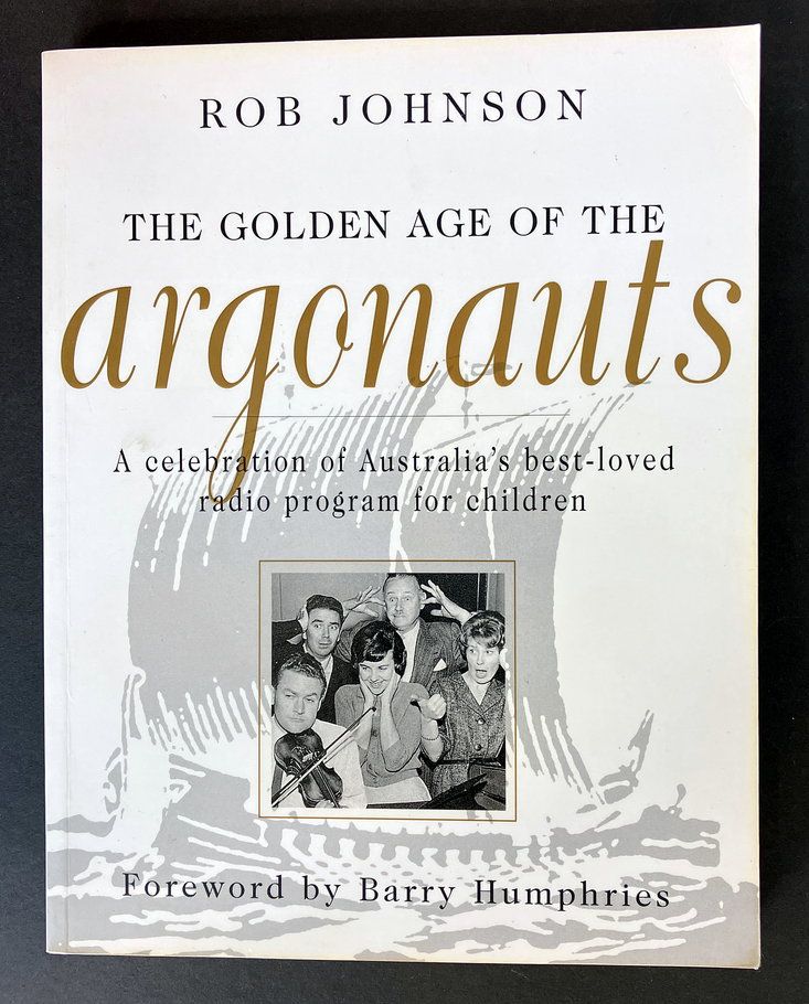 The Golden Age of the Argonauts: A Celebration of Australia’s Best-Loved Radio Program for Children by Rob Johnson