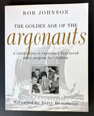 The Golden Age of the Argonauts: A Celebration of Australia’s Best-Loved Radio Program for Children by Rob Johnson