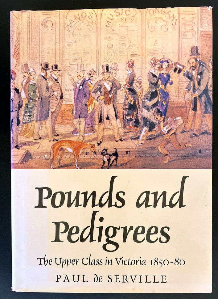 Pounds and Pedigrees: The Upper Class in Victoria, 1850–80 by Paul de Serville