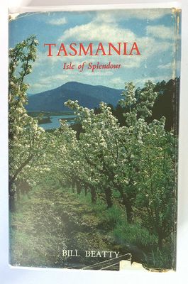 Tasmania: Isle of Splendour by Bill Beatty