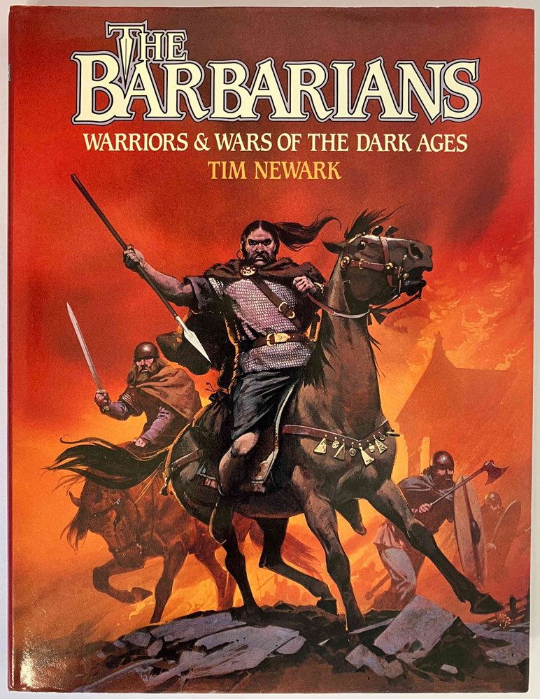 The Barbarians: Warriors and Wars of the Dark Ages by Tim Newark