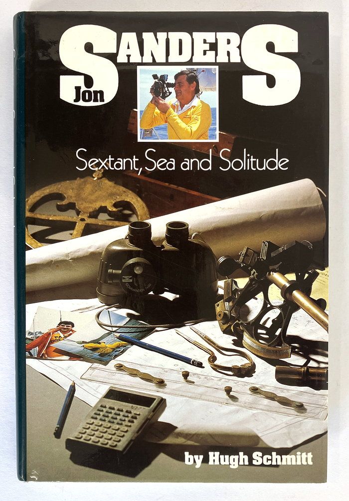 Sanders, Sextant Sea and Solitude: Hugh Schmitt&#39;s Account of Jon Sanders&#39; Record-Breaking Triple Circumnavigation