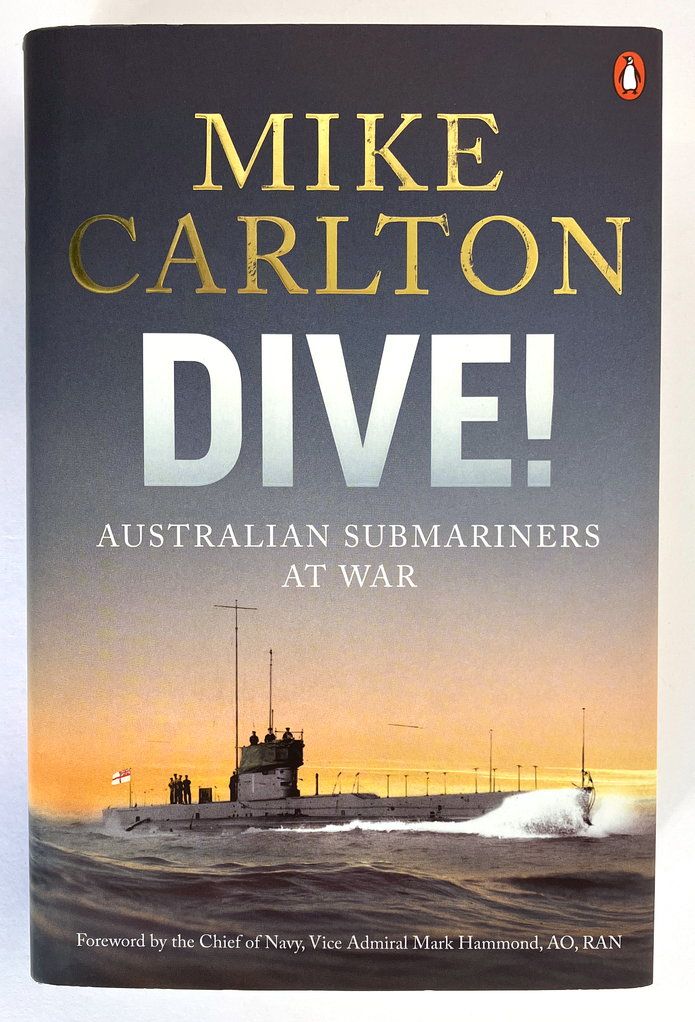 Dive! Australian Submariners at War by  Mike Carlton