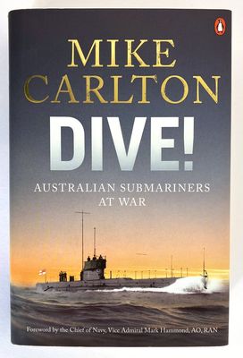 Dive! Australian Submariners at War by  Mike Carlton