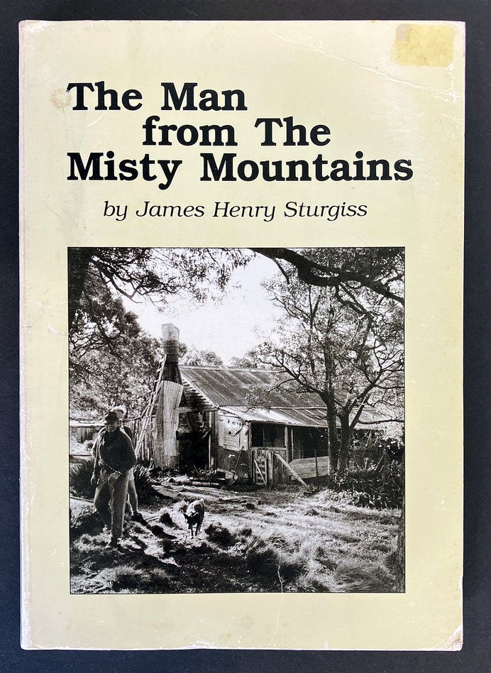The Man From the Misty Mountains: Memoirs and Poems of James Henry Sturgiss 1890-1983 edited by Jim Thomson