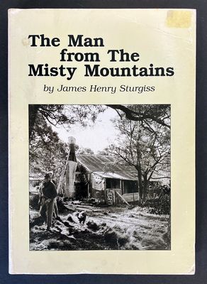 The Man From the Misty Mountains: Memoirs and Poems of James Henry Sturgiss 1890-1983 edited by Jim Thomson