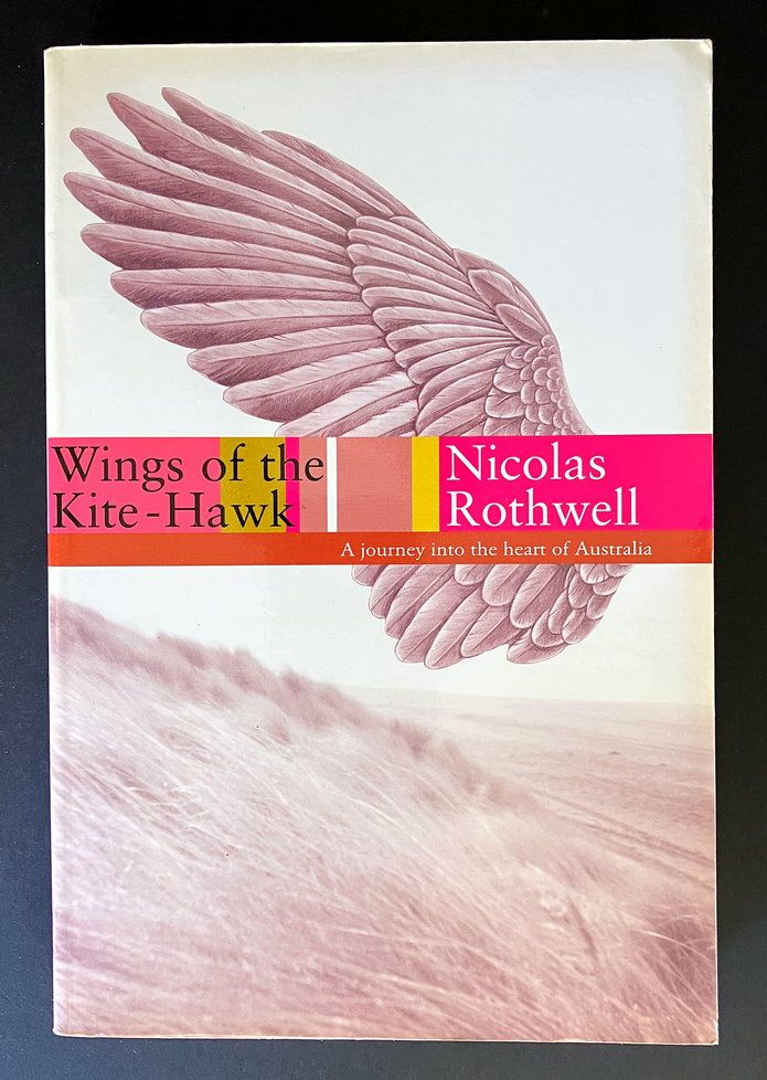 Wings of the Kite-Hawk: A Journey Into the Heart of Australia by Nicolas Rothwell