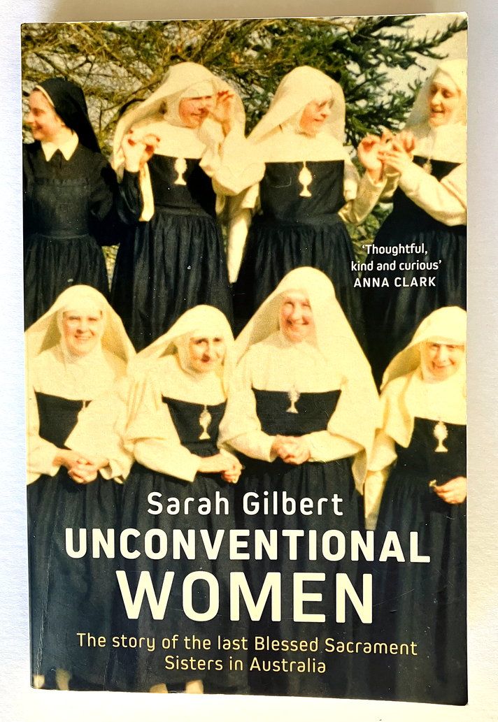 Unconventional Women: The Story of the Last Blessed Sacrament Sisters in Australia by Sarah Gilbert