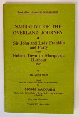 Narrative of the Overland Journey of Sir John and Lady Franklin and Party From Hobart Town to Macquarie Harbour, 1842 by David Burn and edited by George Mackaness