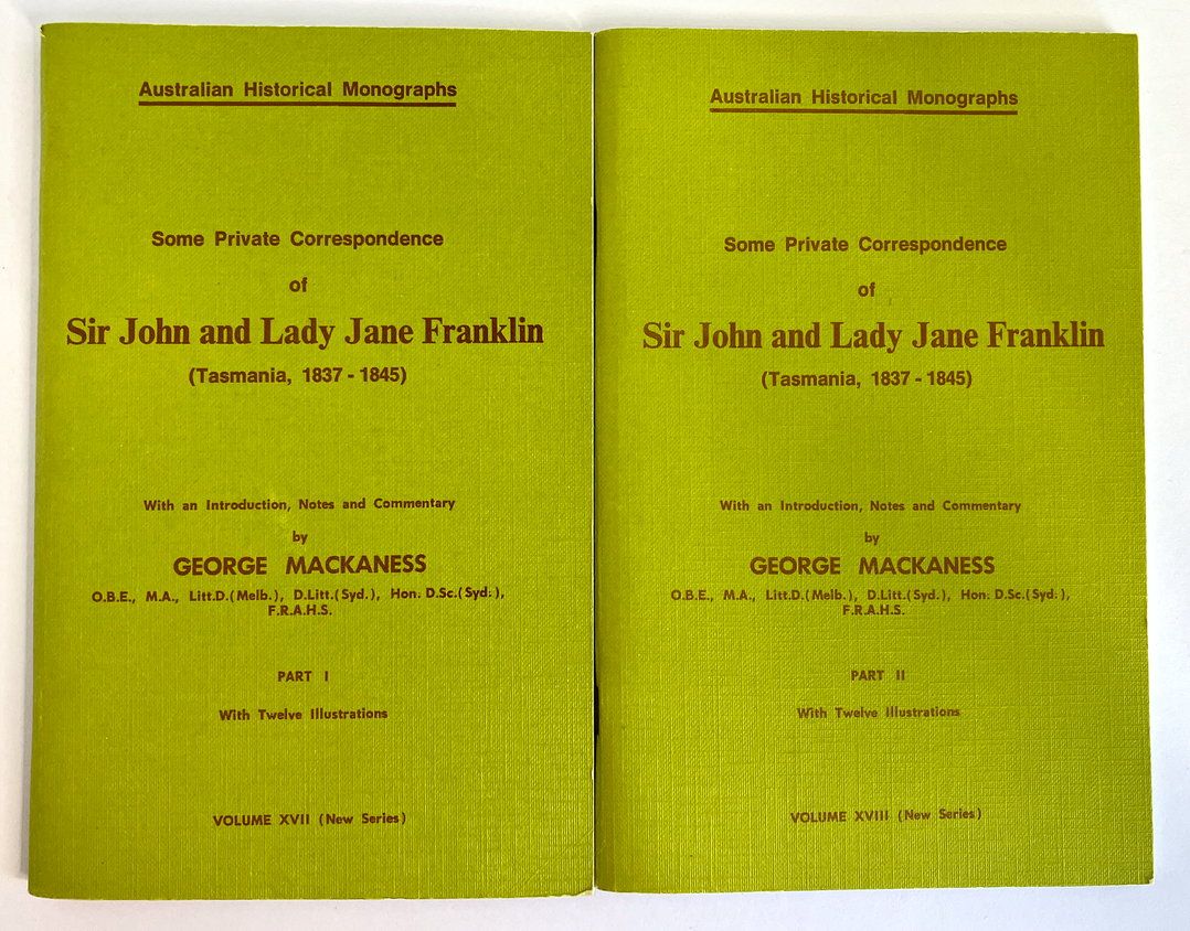Some Private Correspondence of Sir John and Lady Jane Franklin - Tasmania 1837-1845 - Part I and II edited by George Mackaness