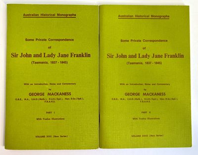Some Private Correspondence of Sir John and Lady Jane Franklin - Tasmania 1837-1845 - Part I and II edited by George Mackaness
