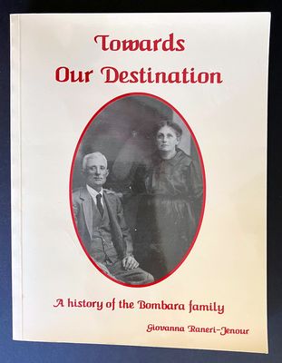 Towards Our Destination: A History of the Bombara Family by Giovanna Raneri-Jenour