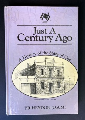 Just a Century Ago: A History of the Shire of Cue by P R Heydon