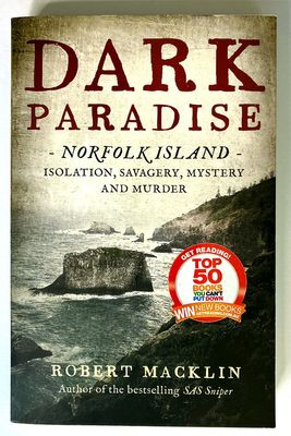 Dark Paradise: Norfolk Island: Isolation, Savagery, Mystery and Murder by Robert Macklin