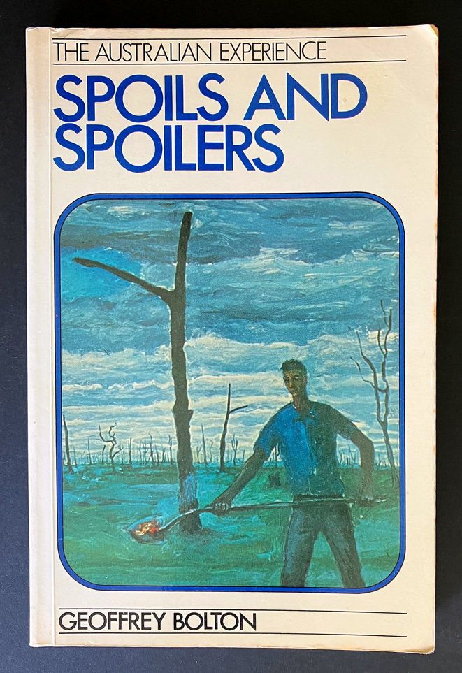 Spoils and Spoilers: Australians Make Their Environment, 1788-1980 (The Australian Experience No. 2) by Geoffrey Bolton