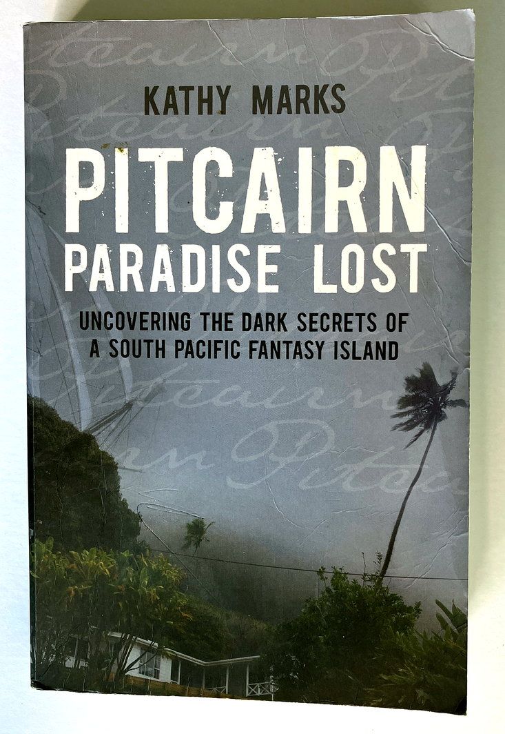 Pitcairn Paradise Lost: Uncovering the Dark Secrets of a South Pacific Fantasy Island by Kathy Marks