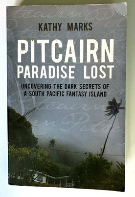 Pitcairn Paradise Lost: Uncovering the Dark Secrets of a South Pacific Fantasy Island by Kathy Marks