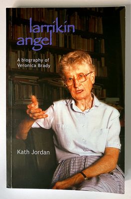 Larrikin Angel: A Biography of Veronica Brady by Kath Jordan