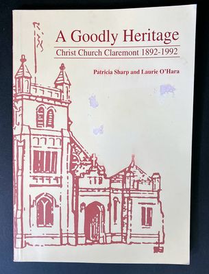 A Goodly Heritage: Christ Church Claremont 1892-1992 by Patricia Sharp and Laurie O&#39;Hara